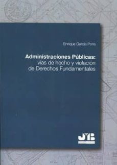 administraciones publicas: vias de hecho y violacion de derechos fundamentales-enrique garcia pons-9788494514623