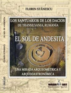 el sol de andesita. los santuarios de los dacios de transilvania, rumania-florin stanescu-9788494546723