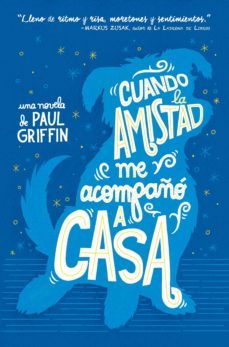 cuando la amistad me acompaño a casa-paul griffin-9788494595523