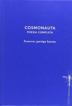 cosmonauta. poesia completa-francesc garriga-9788494662423