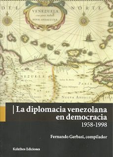 la diplomacia venezolana en democracia 1958-1998-fernando (comp.) gerbasi-9788494768323