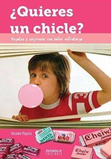 ¿quieres un chicle? regalos y sorpresas con sabor a extra largo-vicente pizarro-9788494819223