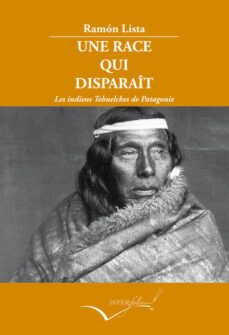une race qui disparait: les indiens tehuelches de patagonie-ramon lista-9788494845123