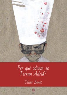 per que odiava en ferran adria?-oliver benet-9788494928123