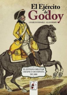 el ejercito de godoy: el estado militar grafico de españa de 1800-charles j. esdaile-alan perry-9788494954023