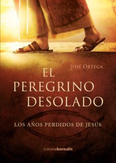 el peregrino desolado. los años perdidos de jesus (ebook)-jose ortega-9788494989223