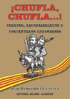¡chufla, chufla...! cuentos, recontamientos y conceptillos aragon eses-juan dominguez lasierra-9788495487223