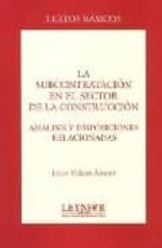 la subcontratacion en el sector de la construccion: analisis y di sposiciones relacionadas-javier villares alvarez-9788495560223