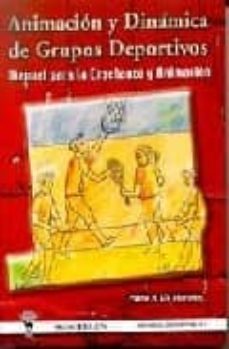 animacion y dinamica de grupos deportivos: manual para la enseñan za y animacion-9788495883223