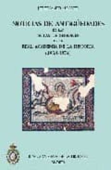 noticias de antiguedades de las actas de sesiones de la real acad emia de la historia (1834-1874)-9788495983923