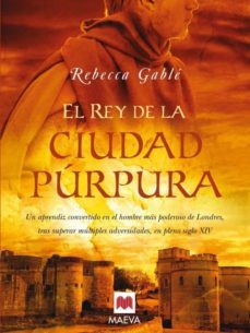 el rey de la ciudad purpura: un aprendiz convertido en el hombre mas poderoso de londres, tras superar multiples adversidades en  pleno siglo xiv-rebecca gable-9788496748323
