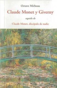 claude monet y giverny; seguido de claude monet, discipulo de nad ie y de años de adversidad-9788497167123