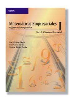 matematicas empresariales i. enfoque teorico-practico (vol. 2): c alculo diferencial-susana blanco garcia-pilar garcia pineda-eva del pozo garcia-9788497321723