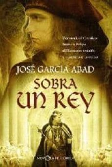 sobra un rey: fernando el catolico frente a felipe el hermoso, tr aicion y muerte por un reino-9788497349123