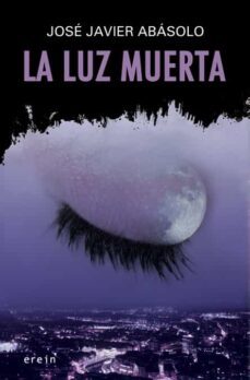la luz muerta-jose javier abasolo-9788497467223