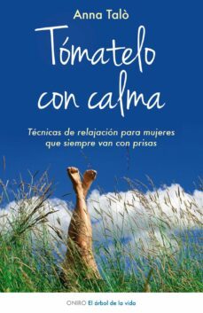 tomatelo con calma: tecnica de relajacion para mujeres que siempr e van con prisas-anna talo-9788497545723