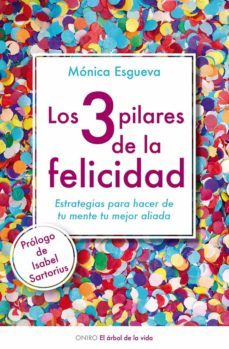 los tres pilares de la felicidad: estrategias para hacer de tu me nte tu mejor aliada-9788497546423