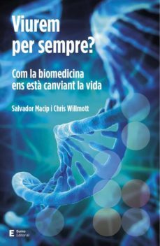 viurem per sempre? com la biomedicina ens esta canviant la vida-chris willmott-salvador macip-9788497666923