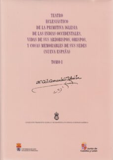 teatro eclesiastico de la primitiva iglesia de las indias occiden tales, vidas de sus arzobispos, obispos, y cosas memorables de sus sedes (nueva españa) (t. i)-gil gonzalez davila-9788497731423