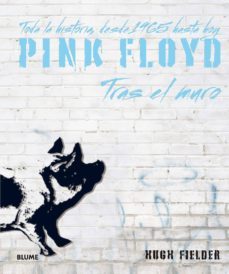 pink floyd, tras el muro: toda la historia, desde 1965 hasta hoy-hugh fielder-9788498018523
