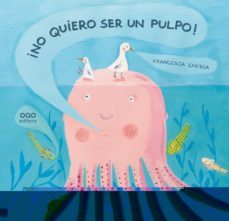 ¡no quiero ser un pulpo!-francesca chessa-9788498713923