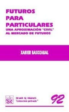futuros para particulares. una aproximacion civil al mercado de f uturos-xabier basozabal arrue-9788498764123