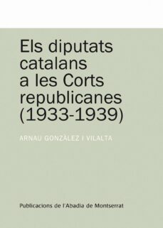 els diputats catalans a les corts republicanes 1933-1939-arnau gonzalez-9788498831023