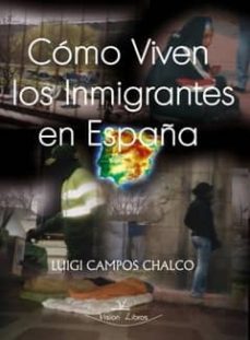como viven los inmigrantes en españa-luigi campos chalco-9788498861723
