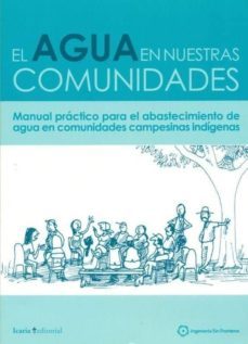 agua en nuestras comunidades: manual practico para el abastecimie nto de agua en comunidades campesinas-9788498883923
