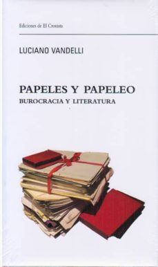 papeles y papeleo: burocracia y literatura-luciano vandelli-9788498902723