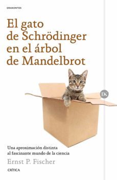 el gato de schrödinger en el arbol de mandelbrot: una aproximacion distinta al fascinante mundo de la ciencia-ernst p. fischer-9788498929423