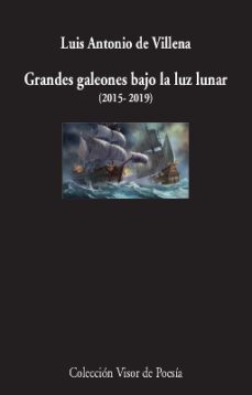 grandes galeones bajo la luz lunar (2015-2019)-luis antonio de villena-9788498953923