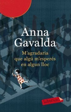 m agradaria que algu m esperes en algun lloc-anna gavalda-9788499302423