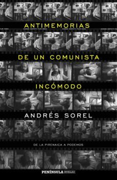 antimemorias de un comunista incomodo: de la pirenaica a podemos-andres sorel-9788499425023