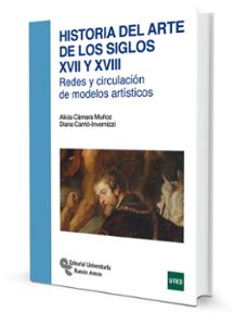 historia del arte de los siglos xvii y xviii: redes y circulacion de modelos artisticos-alicia camara muñoz-diana carrio invernizzi-9788499611723