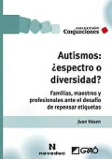 autismos: ¿espectro o diversidad?: familias, maestros y profesionales ante el desafio de repensar etiquetas-juan vasen-9788499806723