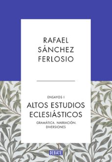altos estudios eclesiasticos (ensayos i)-rafael sanchez ferlosio-9788499925523