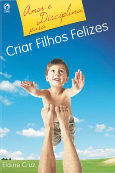amor e disciplina para criar filhos felizes (ebook)-elaine cruz-9788526311923