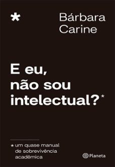e eu, no sou intelectual? (ebook)-bárbara carine-9788542229523