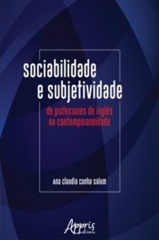 sociabilidade e subjetividade de professores de ingles na contemporaneidade (ebook)-ana claudia cunha salum-9788547317423