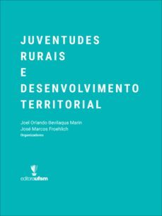 juventudes rurais e desenvolvimento territorial (ebook)-joel orlando bevilaqua marin-jose marcos froehlich-9788573913323