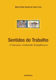 sentidos do trabalho - a educaço continuada de professores (ebook)-maria emilia caixeta castro de lima-9788582179123