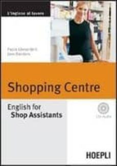 shopping centre. english for shop assistants. con cd audio-paola gherardelli-jane random-9788820335823