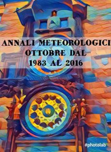 annali meteorologici: ottobre dal 1983 al 2016 (ebook)-9788826037523