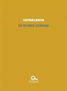 le ultime lezioni (ebook)-jose raul capablanca-9788899729523