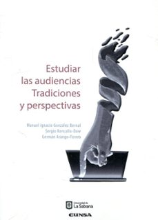 estudiar las audiencias tradiciones y perspectivas-manuel ignacio y otros gonzalez bernal-9789581204823