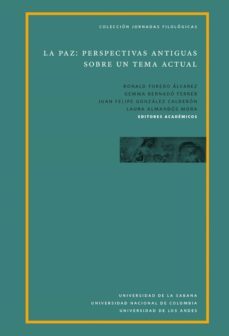 la paz: perspectivas antiguas sobre un tema actual (ebook)-gemma bernado ferrer-ronal forero-juan felipe gonzalez-9789581205523