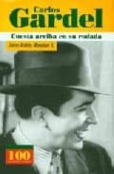 carlos gardel: cuesta arriba en su rodada-jaime andres monsalve-9789583014123