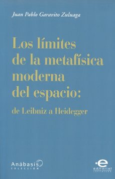 los limites de la metafisica moderna del espacio de leibniz a heidegger-juan pablo garavito zuluaga-9789587166323