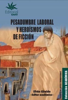 pesadumbre laboral y heroísmos de ficción (ebook)-efrén giraldo-9789587208023